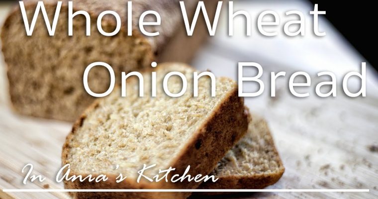 Whole Wheat Onion Bread – Chleb Pelnoziarnisty Cebulowy – Recipe #208