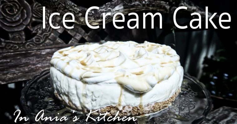 Easy Ice Cream Cake – Latwy Tort Lodowy – Recipe #248